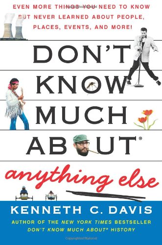 Don't Know Much About Anything Else: Even More Things You Need to Know but Never Learned About People, Places, Events, and More!