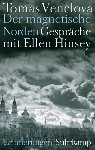 Der magnetische Norden Gespräche mit Ellen Hinsey. Erinnerungen