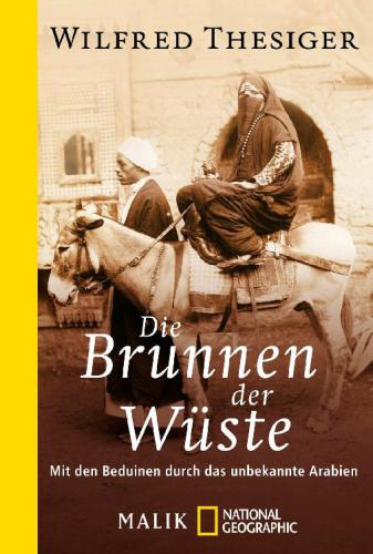 Die Brunnen der Wüste Mit den Beduinen durch das unbekannte Arabien