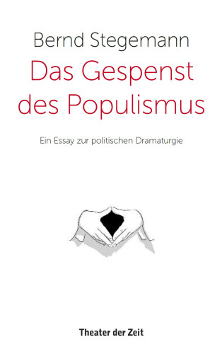 Das Gespenst des Populismus: ein Essay zur politischen Dramaturgie
