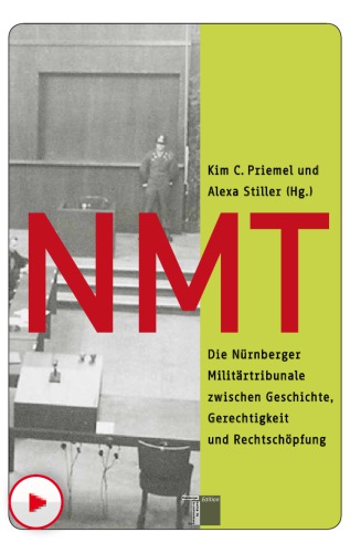 NMT Die Nürnberger Militärtribunale zwischen Geschichte, Gerechtigkeit und Rechtschöpfung