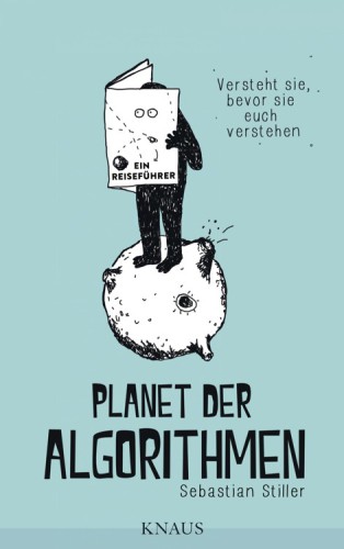 Planet der Algorithmen Ein Reiseführer