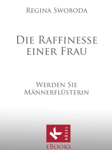 Die Raffinesse einer Frau Werden Sie Männerflüsterin