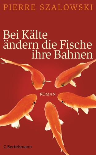 Bei Kälte ändern die Fische ihre Bahnen (Roman)