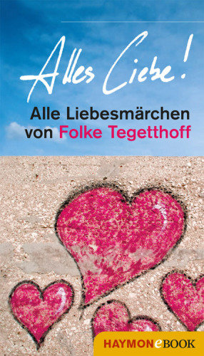 Alles Liebe! Alle Liebesmärchen von Folke Tegetthoff