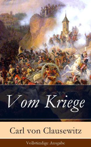 Vom Kriege: Vollständige Ausgabe