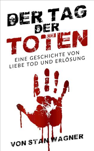 Der Tag der Toten: Eine Geschichte von Liebe, Tod und Erlösung