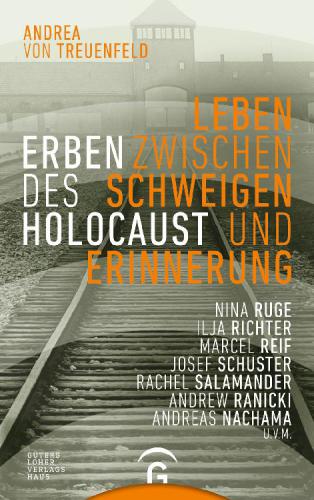 Erben des Holocaust: Leben zwischen Schweigen und Erinnerung: Nina Ruge, Ilja Richter, Marcel Reif, Josef Schuster, Rachel Salamander, Andrew Ranicki, Andreas Nachama, U.V.M