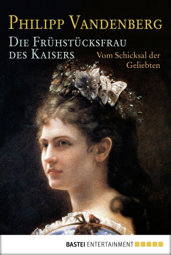 Die Frühstücksfrau des Kaisers Vom Schicksal der Geliebten