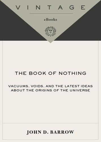 The Book of Nothing: Vacuums, Voids, and the Latest Ideas about the Origins of the Universe