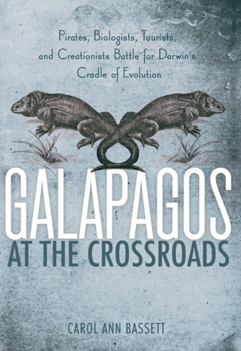 Galapagos at the crossroads: pirates, biologists, tourists, and creationists battle for Darwin's cradle of evolution