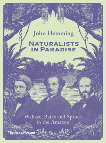 Naturalists in paradise: Wallace, Bates and Spruce in the Amazon
