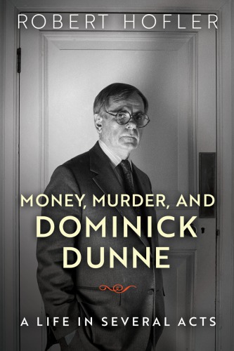 Money, murder, and Dominick Dunne: a life in several acts