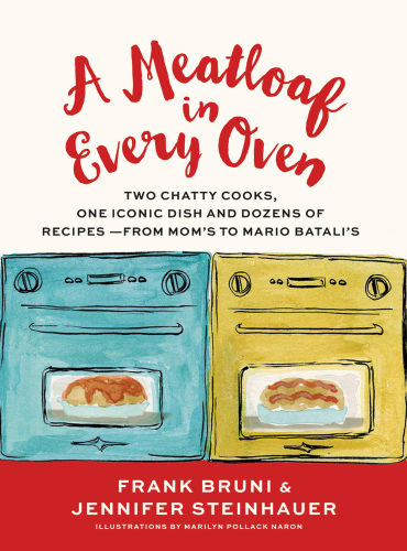 A meatloaf in every oven: two chatty cooks, one iconic dish and dozens of recipes-from Mom's to Mario Batali's