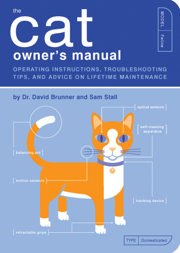The cat owner's manual: operating instructions, troubleshooting tips, and advice on lifetime maintenance