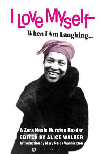 I love myself when I am laughing ... and then again when I am looking mean and impressive: a Zora Neale Hurston reader