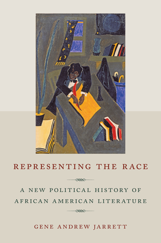 Representing the race: a new political history of African American literature