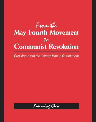 From the May Fourth Movement to Communist Revolution: Guo Moruo and the Chinese path to Communism