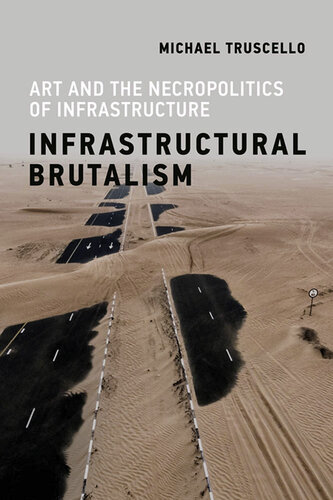 Infrastructural Brutalism: Art and the Necropolitics of Infrastructure