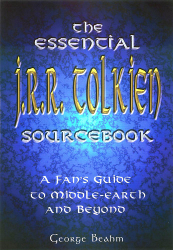 The Essential J. R. R. Tolkien Sourcebook: A Fan's Guide to Middle-Earth and Beyond