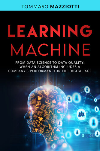 LEARNING MACHINE: From Data Science to Data Quality: When an Algorithm Includes a Company's Performance in the Digital Age (Artificial Intelligence Book 2)