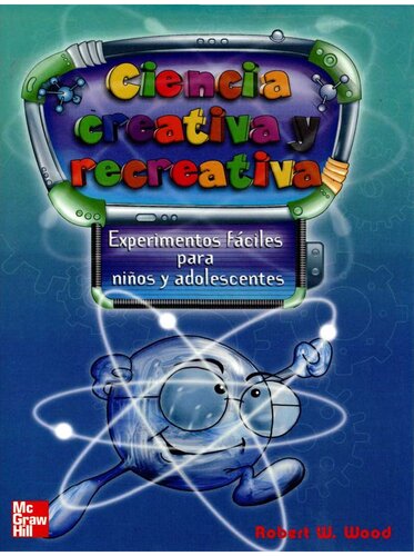 Ciencia creativa y recreativa : experimentos fáciles para niños y adolecentes