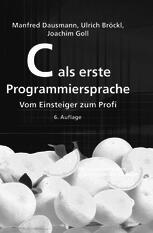 C als erste Programmiersprache: Vom Einsteiger zum Profi