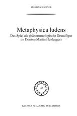 Metaphysica Ludens: Das Spiel als phänomenologische Grundfigur im Denken Martin Heideggers