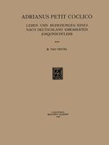 Adrianus Petit Coclico: Leben und Beziehungen Eines Nach Deutschland Emigrierten Josquinschulers