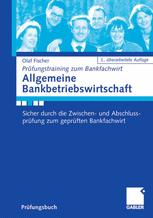 Allgemeine Bankbetriebswirtschaft: Sicher durch die Zwischen- und Abschlussprüfung zum geprüften Bankfachwirt