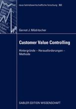 Customer Value Controlling: Hintergründe — Herausforderungen — Methode
