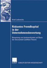 Riskantes Fremdkapital in der Unternehmensbewertung: Bewertung von Insolvenzkosten auf Basis der Discounted-Cashflow-Theorie