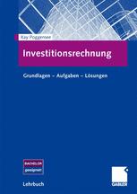 Investitionsrechnung: Grundlagen — Aufgaben — Lösungen