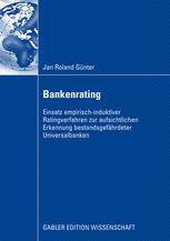 Bankenrating: Einsatz empirisch-induktiver Ratingverfahren zur aufsichtlichen Erkennung bestandsgefährdeter Universalbanken
