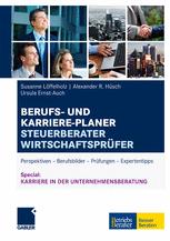 BERUFS- UND KARRIERE-PLANER STEUERBERATER WIRTSCHAFTSPRÜFER: Perspektiven – Berufsbilder – Prüfungen – Expertentipps
