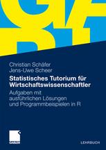 Statistisches Tutorium für Wirtschaftswissenschaftler: Aufgaben mit ausführlichen Lösungen und Programmbeispielen in R