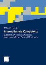 Internationale Kompetenz: Erfolgreich kommunizieren und handeln im Global Business