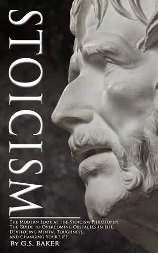 STOICISM: The modern look at the stoicism philosophy. The guide to overcoming obstacles in life, developing mental toughness, and changing your life