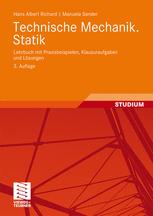 Technische Mechanik. Statik: Lehrbuch mit Praxisbeispielen, Klausuraufgaben und Lösungen