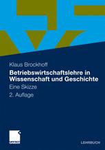 Betriebswirtschaftslehre in Wissenschaft und Geschichte: Eine Skizze