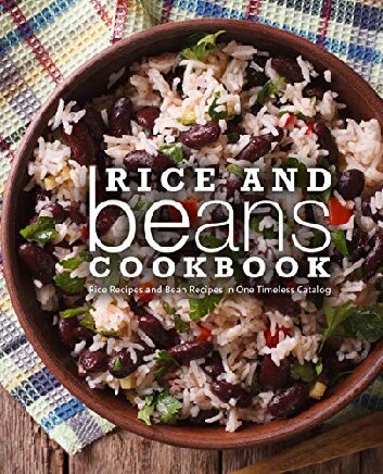 Rice and Beans Cookbook Rice Recipes and Bean Recipes in One Timeless Catalog
