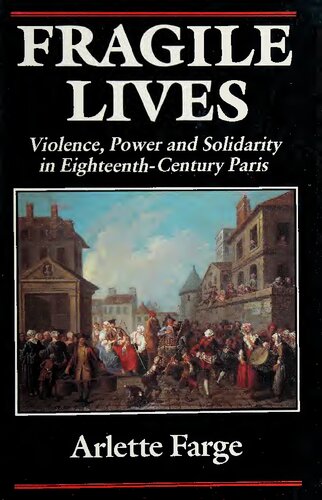 Fragile Lives: Violence, Power, and Solidarity in Eighteenth-Century Paris