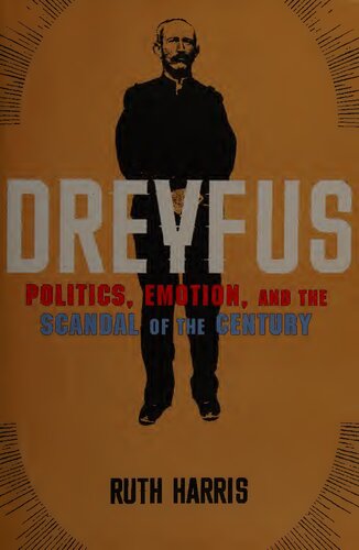 Dreyfus: Politics, Emotion, and the Scandal of the Century