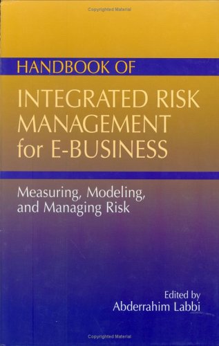 Handbook of Integrated Risk Management for E-Business: Measuring, Modeling, and Managing Risk