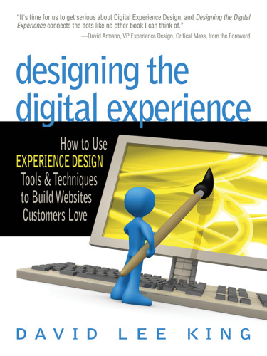 Designing the Digital Experience: How to Use EXPERIENCE DESIGN Tools & Techniques to Build Websites Customers Love
