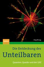 Die Entdeckung des Unteilbaren: Quanten, Quarks und der LHC