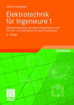 Elektrotechnik für Ingenieure 1: Gleichstromtechnik und Elektromagnetisches Feld Ein Lehr- und Arbeitsbuch für das Grundstudium