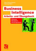 Business Intelligence — Arbeits- und Übungsbuch: Glossar, Aufgaben, Lösungsskizzen