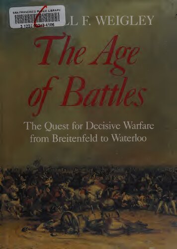 The Age of Battles: The Quest for Decisive Warfare from Breitenfeld to Waterloo