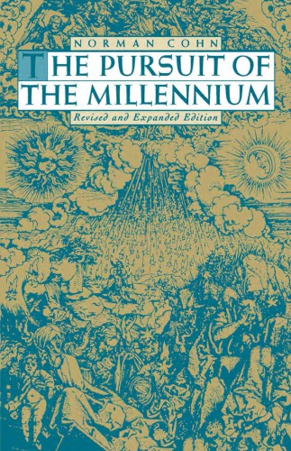 The Pursuit of the Millennium: Revolutionary Millenarians and Mystical Anarchists of the Middle Ages